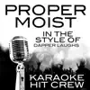 Karaoke Hit Crew - Proper Moist (In the Style of Dapper Laughs) [Karaoke Version] - Single
